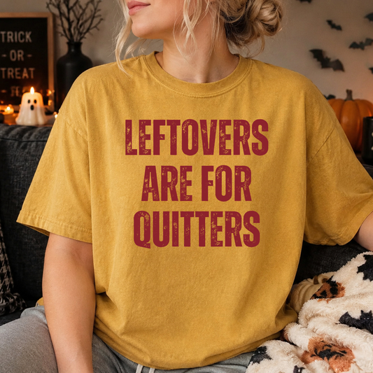 Leftovers are for Quitters (Graphic Tee)