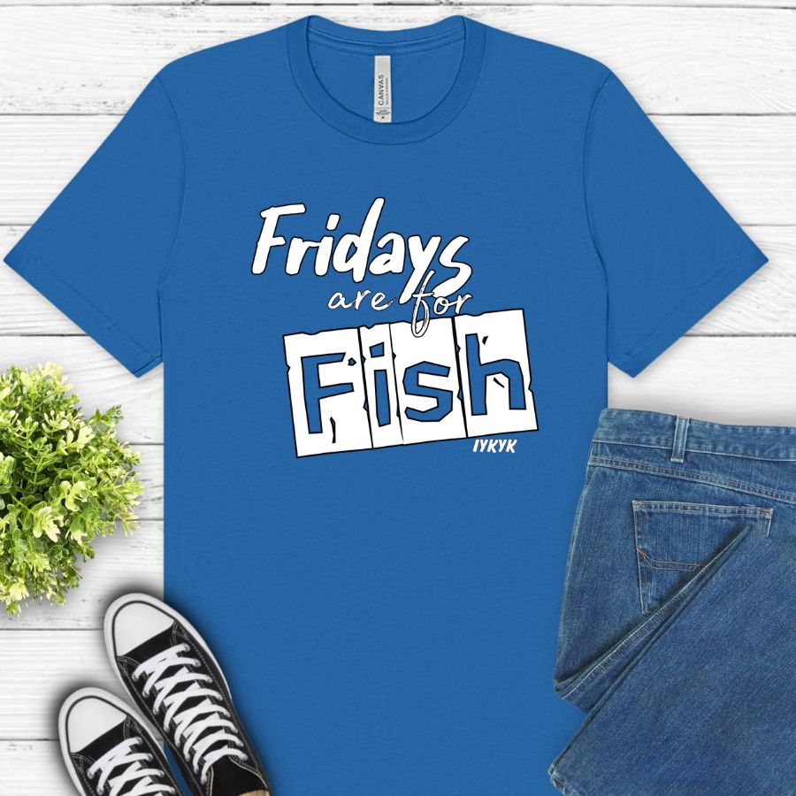 Fridays are for Fish (IYKYK)