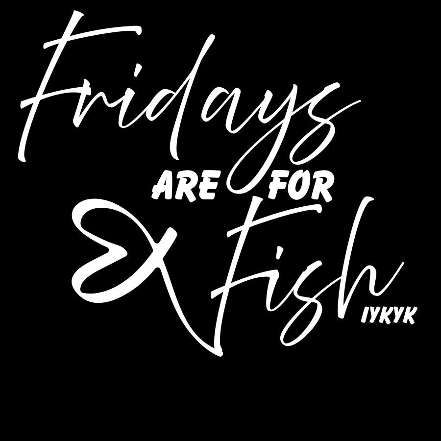 Fridays are for Fish (IYKYK) Heart