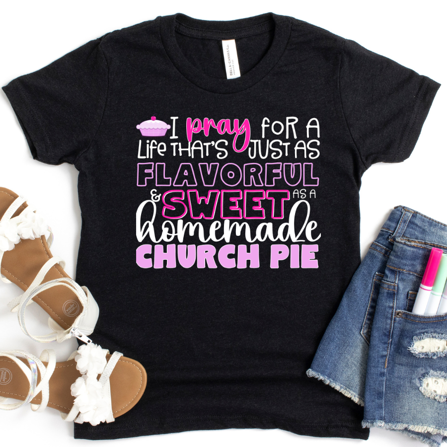 I PRAY for a Life that's just as Flavorful & Sweet as a Homemade Church Pie