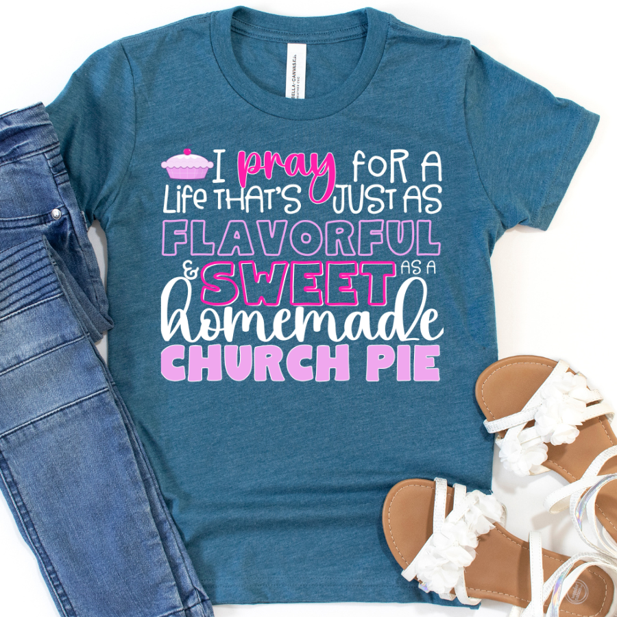 I PRAY for a Life that's just as Flavorful & Sweet as a Homemade Church Pie