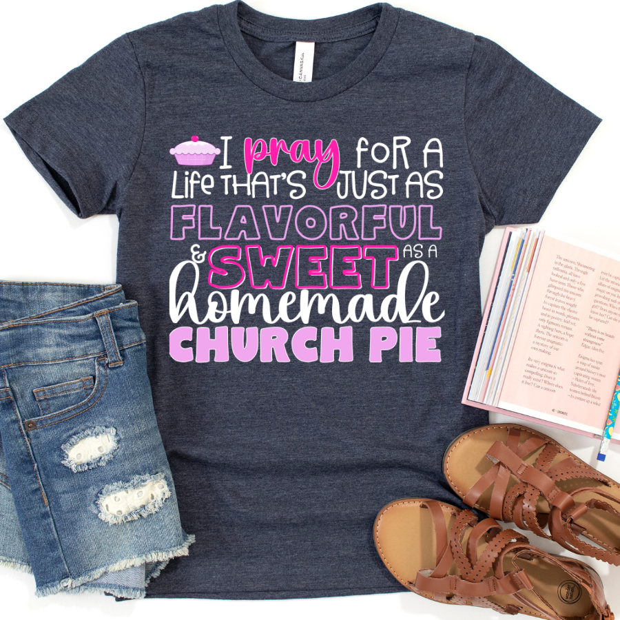 I PRAY for a Life that's just as Flavorful & Sweet as a Homemade Church Pie