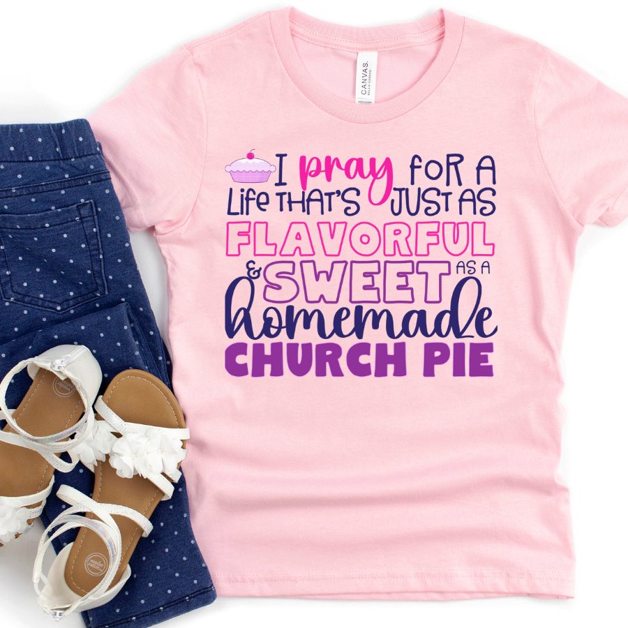 I PRAY for a Life that's just as Flavorful & Sweet as a Homemade Church Pie
