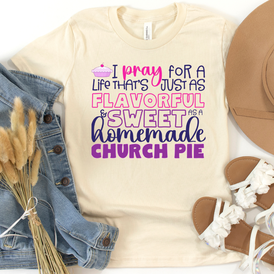 I PRAY for a Life that's just as Flavorful & Sweet as a Homemade Church Pie