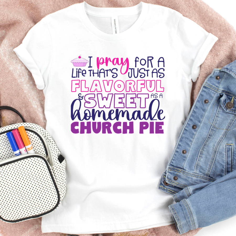 I PRAY for a Life that's just as Flavorful & Sweet as a Homemade Church Pie