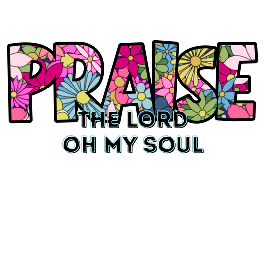 Praise the Lord, Oh My Soul