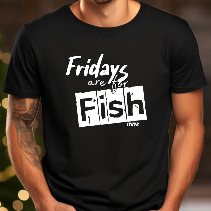 Fridays are for Fish (IYKYK)