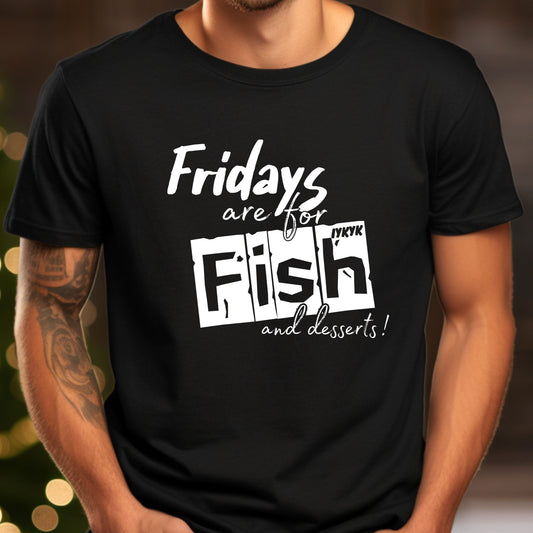 Fridays are for Fish and Dessert (IYKYK)