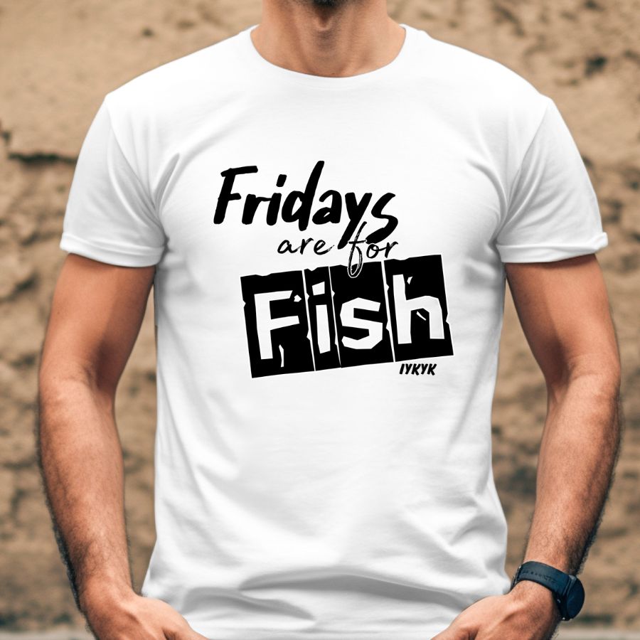 Fridays are for Fish (IYKYK)