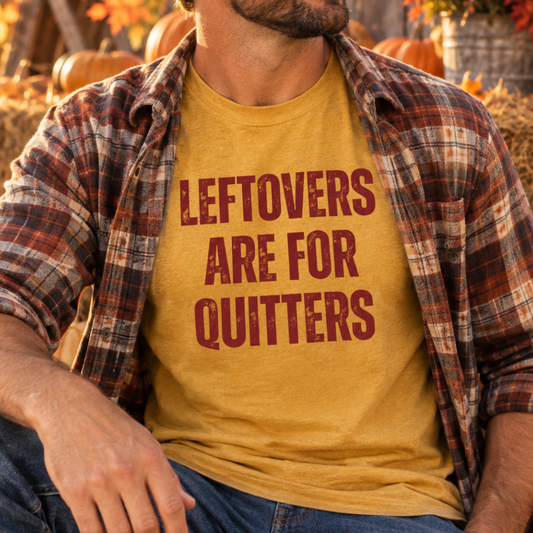 Leftovers are for Quitters (Graphic Tee)