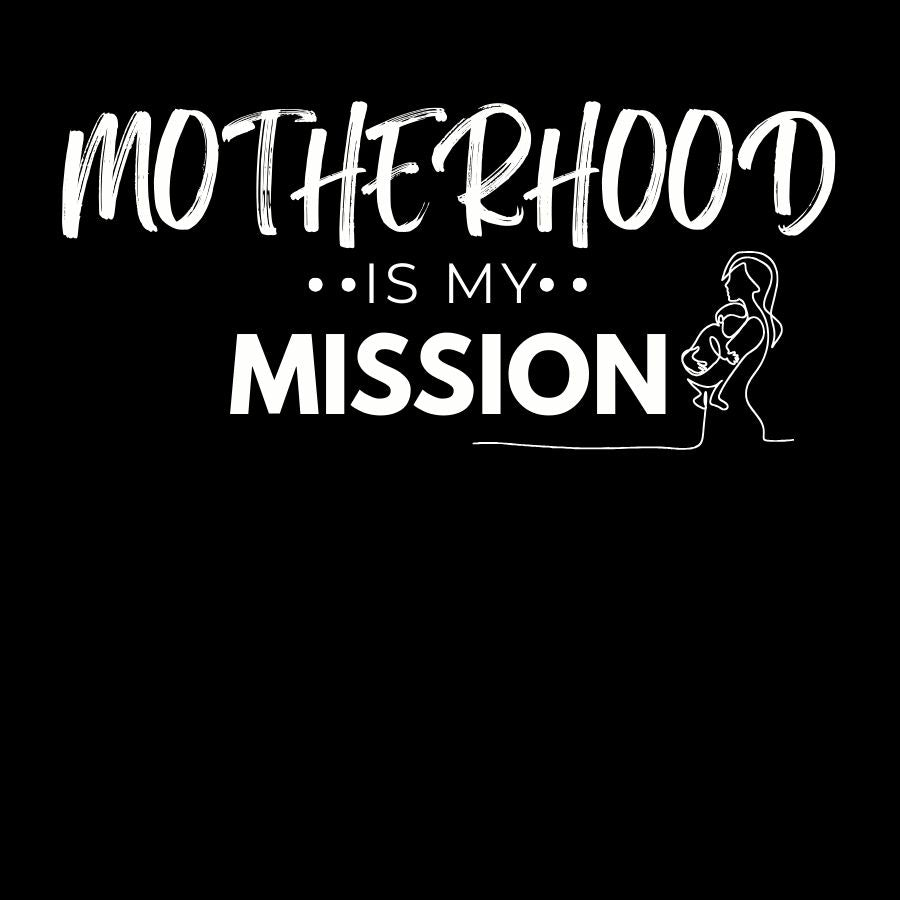 Motherhood is My Mission